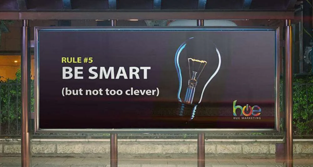 Rule #5. Be Smart (But Not Too Clever)